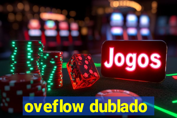 oveflow dublado